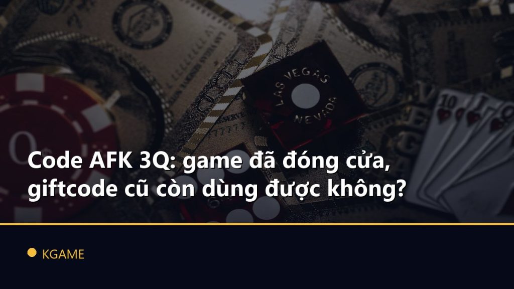 Code AFK 3Q: game đã đóng cửa, giftcode cũ còn dùng được không?