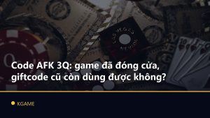 Code AFK 3Q: game đã đóng cửa, giftcode cũ còn dùng được không?