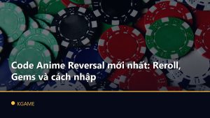 Code Anime Reversal mới nhất: Reroll, Gems và cách nhập