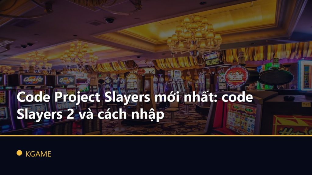 Code Project Slayers mới nhất: code Slayers 2 và cách nhập