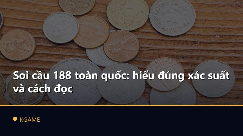Soi cầu 188 toàn quốc: hiểu đúng xác suất và cách đọc