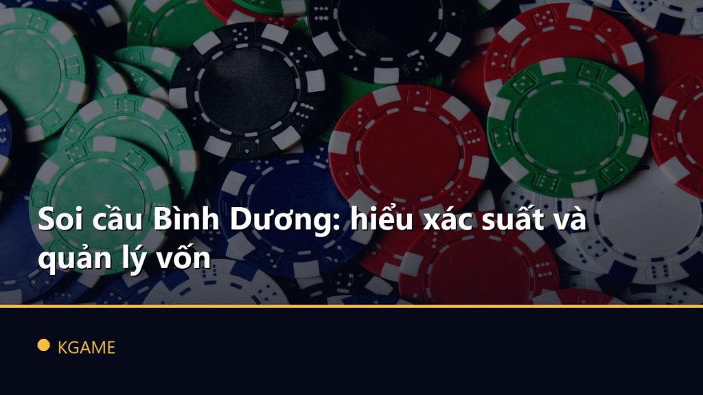 Soi cầu Bình Dương: hiểu xác suất và quản lý vốn