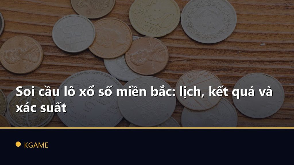 Soi cầu lô xổ số miền bắc: lịch, kết quả và xác suất