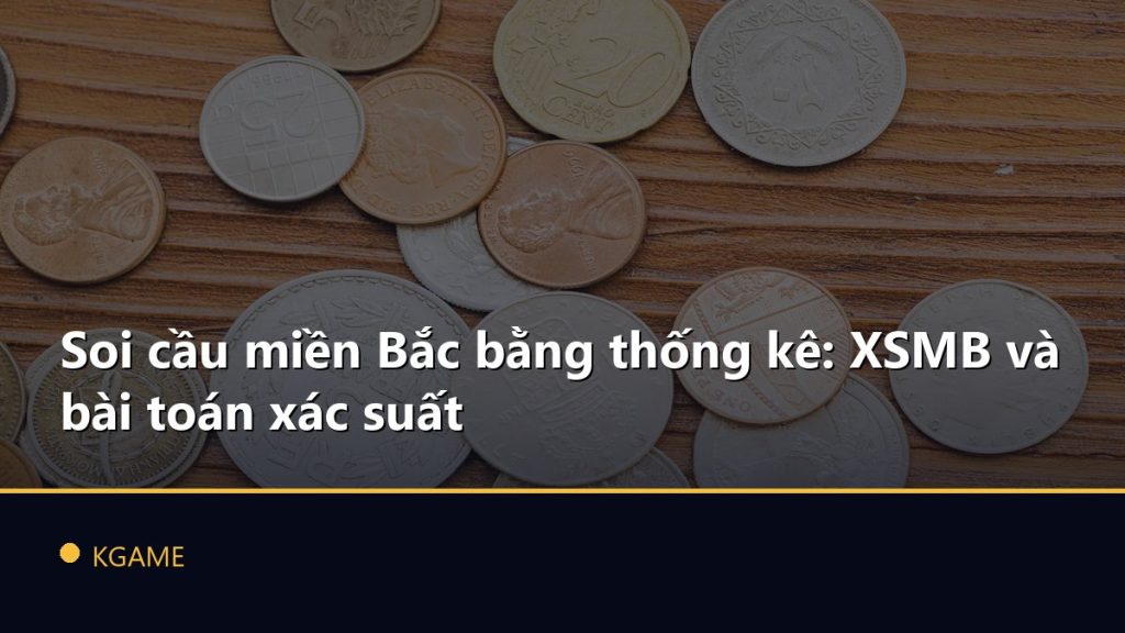 Soi cầu miền Bắc bằng thống kê: XSMB và bài toán xác suất