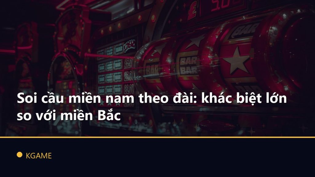 Soi cầu miền nam theo đài: khác biệt lớn so với miền Bắc